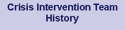 Text Box: Crisis Intervention Team History 